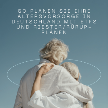 So planen Sie Ihre Altersvorsorge in Deutschland mit ETFs und Riester/Rürup-Plänen