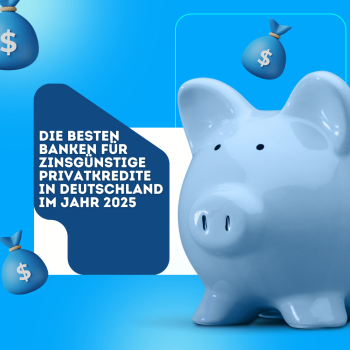 Die besten Banken für zinsgünstige Privatkredite in Deutschland im Jahr 2025