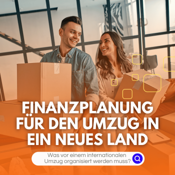 Finanzplanung für den Umzug in ein neues Land: Was vor einem internationalen Umzug organisiert werden muss