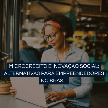Microcrédito e Inovação Social: Alternativas para Empreendedores no Brasil