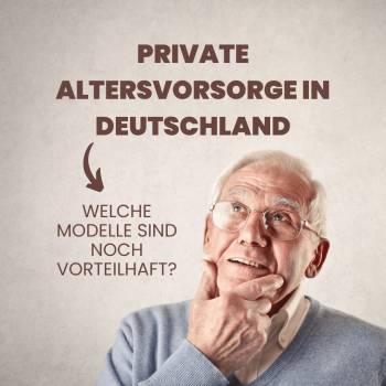 Private Altersvorsorge in Deutschland: Welche Modelle sind noch vorteilhaft?