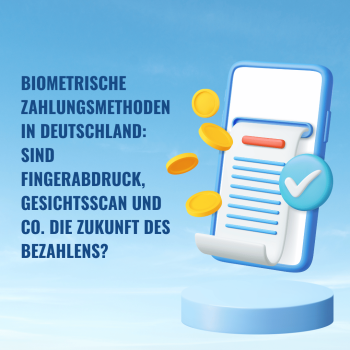 Biometrische Zahlungsmethoden in Deutschland: Sind Fingerabdruck, Gesichtsscan und Co. die Zukunft des Bezahlens?