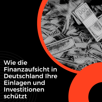 Die Rolle der BaFin: Wie die Finanzaufsicht in Deutschland Ihre Einlagen und Investitionen schützt
