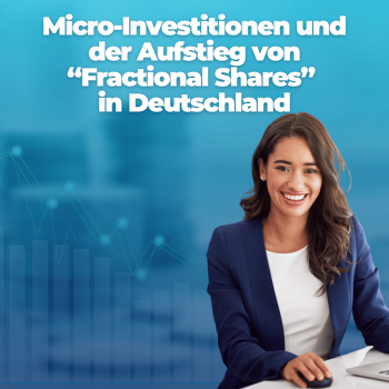 Micro-Investitionen und der Aufstieg von „Fractional Shares“ in Deutschland