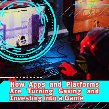 Gamification of Personal Finance: How Apps and Platforms Are Turning Saving and Investing into a Game