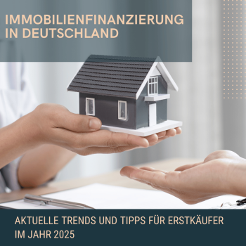 Immobilienfinanzierung in Deutschland: Aktuelle Trends und Tipps für Erstkäufer im Jahr 2025