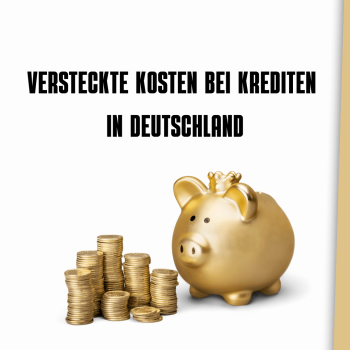 Versteckte Kosten bei Krediten in Deutschland: Was über den Zinssatz hinausgeht und wie Sie sich schützen können