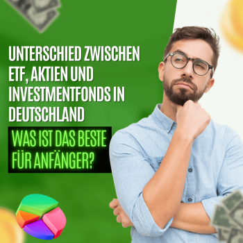 Unterschied zwischen ETF, Aktien und Investmentfonds in Deutschland: Was ist das Beste für Anfänger?