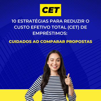 10 Estratégias para Reduzir o Custo Efetivo Total (CET) de Empréstimos: Cuidados ao Comparar Propostas